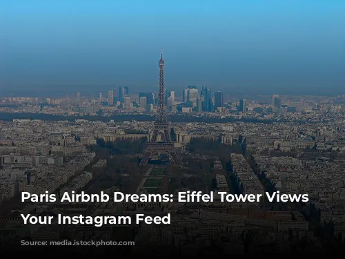 Paris Airbnb Dreams: Eiffel Tower Views for Your Instagram Feed