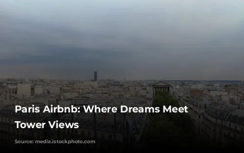 Paris Airbnb: Where Dreams Meet Eiffel Tower Views