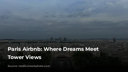 Paris Airbnb: Where Dreams Meet Eiffel Tower Views