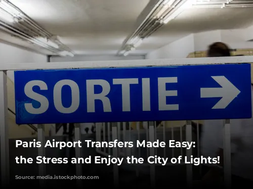 Paris Airport Transfers Made Easy:  Skip the Stress and Enjoy the City of Lights!