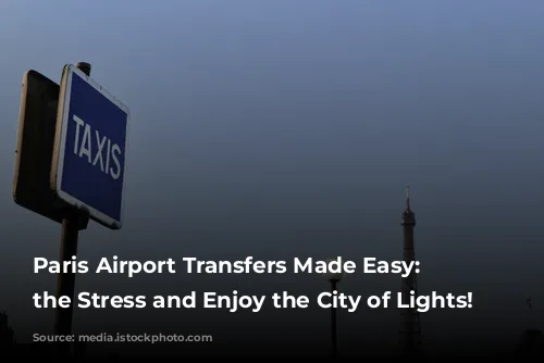 Paris Airport Transfers Made Easy:  Skip the Stress and Enjoy the City of Lights!