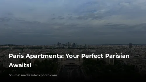 Paris Apartments: Your Perfect Parisian Getaway Awaits!