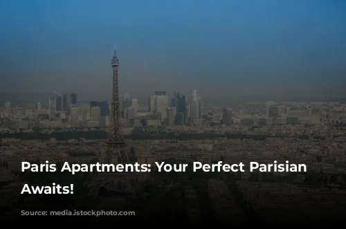 Paris Apartments: Your Perfect Parisian Getaway Awaits!