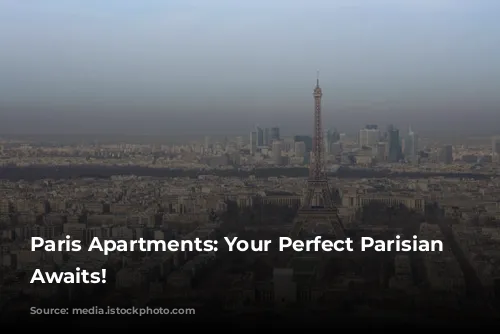 Paris Apartments: Your Perfect Parisian Getaway Awaits!