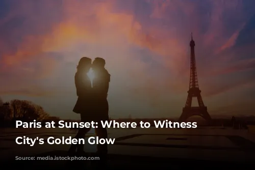 Paris at Sunset: Where to Witness the City's Golden Glow