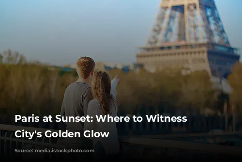 Paris at Sunset: Where to Witness the City's Golden Glow