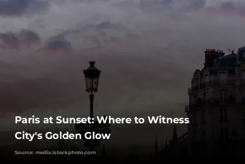 Paris at Sunset: Where to Witness the City's Golden Glow