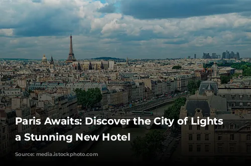 Paris Awaits: Discover the City of Lights from a Stunning New Hotel