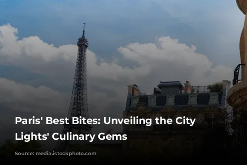 Paris' Best Bites: Unveiling the City of Lights' Culinary Gems