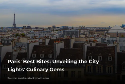 Paris' Best Bites: Unveiling the City of Lights' Culinary Gems