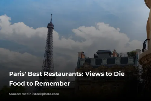 Paris' Best Restaurants: Views to Die For, Food to Remember