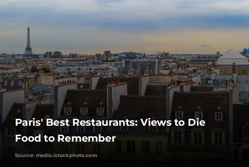 Paris' Best Restaurants: Views to Die For, Food to Remember