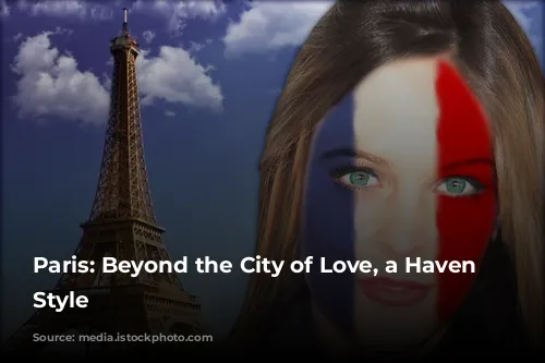 Paris: Beyond the City of Love, a Haven of Style