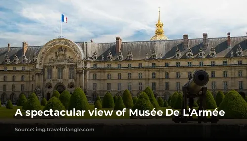 A spectacular view of Musée De L’Armée