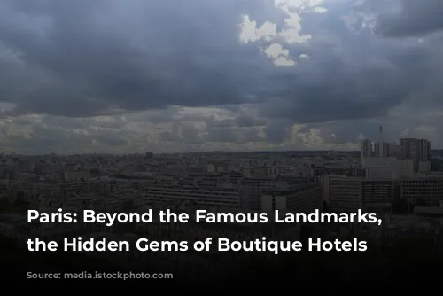 Paris: Beyond the Famous Landmarks, Discover the Hidden Gems of Boutique Hotels