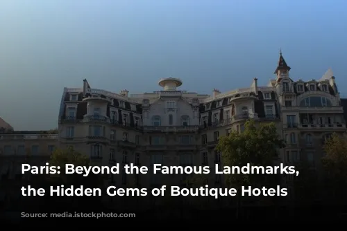 Paris: Beyond the Famous Landmarks, Discover the Hidden Gems of Boutique Hotels