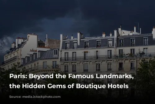 Paris: Beyond the Famous Landmarks, Discover the Hidden Gems of Boutique Hotels