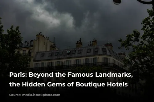 Paris: Beyond the Famous Landmarks, Discover the Hidden Gems of Boutique Hotels