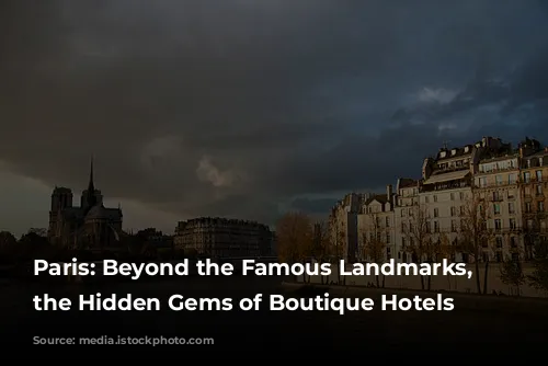 Paris: Beyond the Famous Landmarks, Discover the Hidden Gems of Boutique Hotels