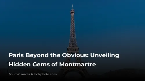 Paris Beyond the Obvious: Unveiling the Hidden Gems of Montmartre