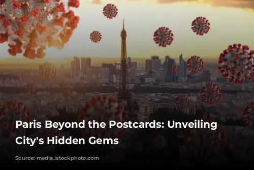 Paris Beyond the Postcards: Unveiling the City's Hidden Gems