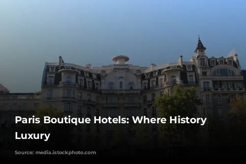 Paris Boutique Hotels: Where History Meets Luxury