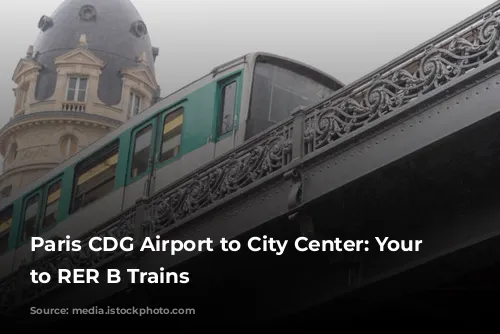 Paris CDG Airport to City Center: Your Guide to RER B Trains