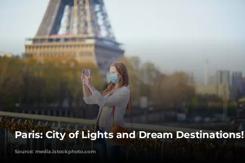 Paris: City of Lights and Dream Destinations!