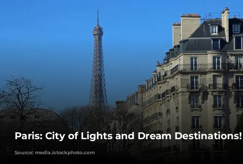 Paris: City of Lights and Dream Destinations!