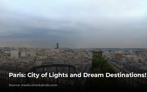 Paris: City of Lights and Dream Destinations!