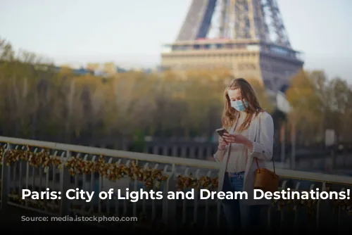 Paris: City of Lights and Dream Destinations!