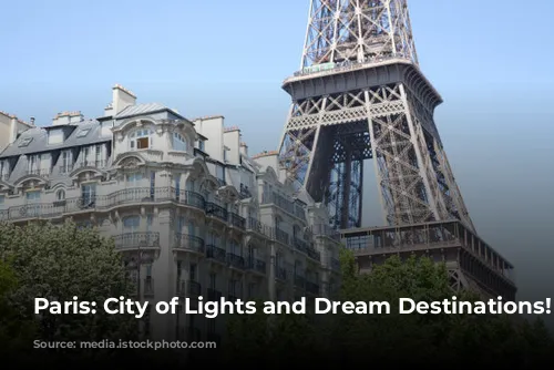 Paris: City of Lights and Dream Destinations!