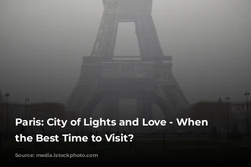 Paris: City of Lights and Love - When is the Best Time to Visit?