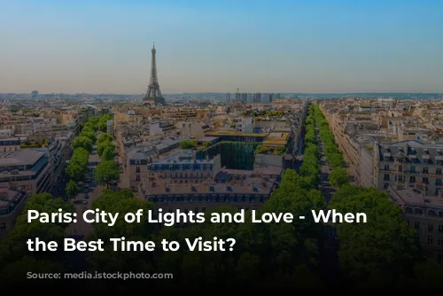 Paris: City of Lights and Love - When is the Best Time to Visit?