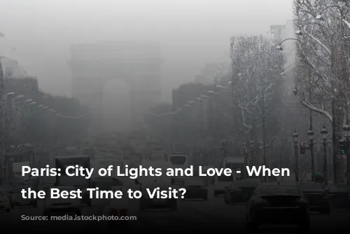 Paris: City of Lights and Love - When is the Best Time to Visit?