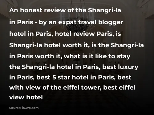 An honest review of the Shangri-la Hotel in Paris - by an expat travel blogger

Best hotel in Paris, hotel review Paris, is the Shangri-la hotel worth it, is the Shangri-la hotel in Paris worth it, what is it like to stay at the Shangri-la hotel in Paris, best luxury hotel in Paris, best 5 star hotel in Paris, best hotel with view of the eiffel tower, best eiffel tower view hotel