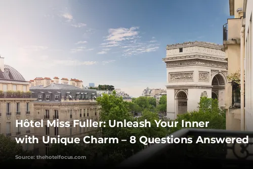 Hôtel Miss Fuller: Unleash Your Inner Artist with Unique Charm – 8 Questions Answered