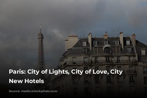 Paris: City of Lights, City of Love, City of New Hotels