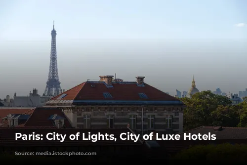 Paris: City of Lights, City of Luxe Hotels