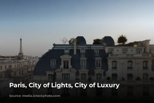 Paris, City of Lights, City of Luxury Hotels