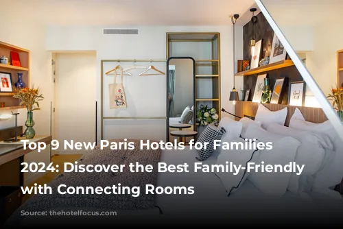 Top 9 New Paris Hotels for Families in 2024: Discover the Best Family-Friendly Stays with Connecting Rooms