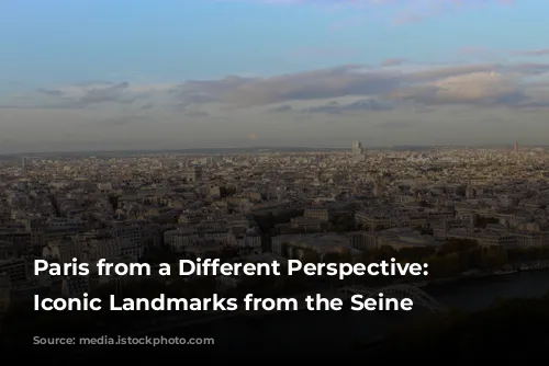 Paris from a Different Perspective: Discover Iconic Landmarks from the Seine