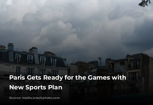 Paris Gets Ready for the Games with a New Sports Plan