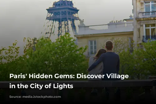 Paris' Hidden Gems: Discover Village Vibes in the City of Lights