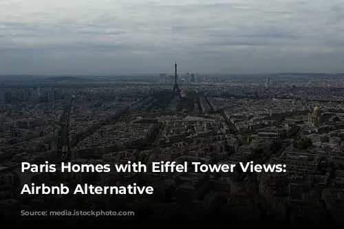  Paris Homes with Eiffel Tower Views: An Airbnb Alternative