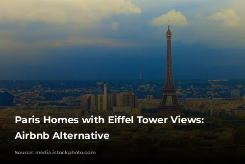  Paris Homes with Eiffel Tower Views: An Airbnb Alternative