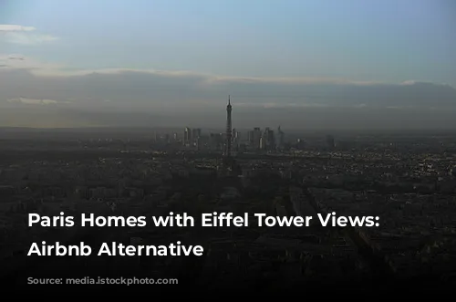  Paris Homes with Eiffel Tower Views: An Airbnb Alternative