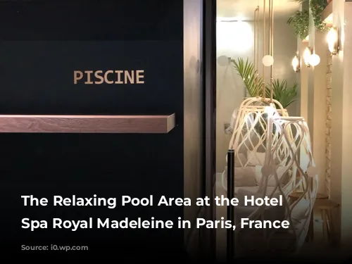 The Relaxing Pool Area at the Hotel and Spa Royal Madeleine in Paris, France