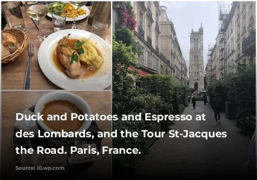 Duck and Potatoes and Espresso at Pave des Lombards, and the Tour St-Jacques Down the Road. Paris, France.