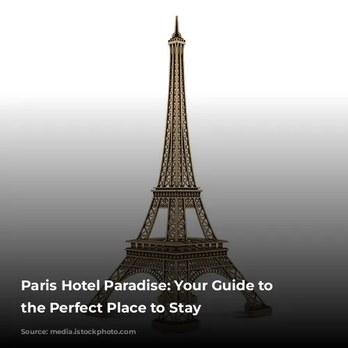 Paris Hotel Paradise: Your Guide to Finding the Perfect Place to Stay